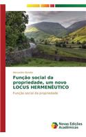 Função social da propriedade, um novo LOCUS HERMENÊUTICO: (Portuguese)