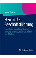 Neu in Der Geschäftsführung: Basic-Tools: Bewerbung, Einstieg, Führung, Finanzen, Strategie, Rechte Und Pflichten