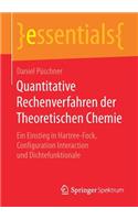 Quantitative Rechenverfahren der Theoretischen Chemie: Ein Einstieg in Hartree-Fock, Configuration Interaction und Dichtefunktionale(essentials)