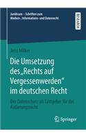 Die Umsetzung des „Rechts auf Vergessenwerden“ im deutschen Recht