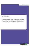 Understanding Type I Diabetes and the Underlying Physiological Mechanisms