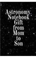 Astronomy Notebook Gift From Mom To Son