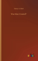 Was Man Created?