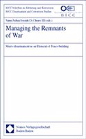 Managing the Remnants of War: Micro-Disarmament as an Element of Peace-Building