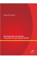 Konsequenzen pränataler Traumata für die Soziale Arbeit
