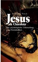 Jesus als Charakter. Eine psychologische Untersuchung seiner Persönlichkeit: (German)