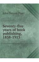 Seventy-Five Years of Book Publishing, 1838-1913