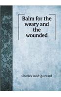 Balm for the Weary and the Wounded