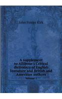 A Supplement to Allibone's Critical Dictionary of English Literature and British and American Authors Volume 1