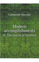 Modern Accomplishments Or, the March of Intellect