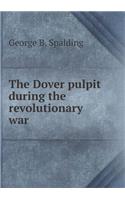 The Dover pulpit during the revolutionary war