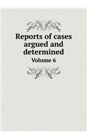 Reports of Cases Argued and Determined Volume 6