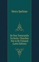 De Non Temerandis Ecclesiis: Churches Not to Be Violated (Latin Edition)