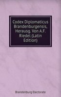 Codex Diplomaticus Brandenburgensis, Herausg. Von A.F. Riedel (Latin Edition)