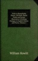 Visits to Remarkable Places: Old Halls, Battle Fields and Scenes Illustrative of Striking Passages in English History and Poetry, Volume 2