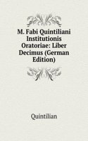 M. Fabi Quintiliani Institutionis Oratoriae: Liber Decimus (German Edition)