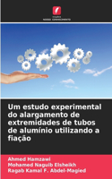 Um estudo experimental do alargamento de extremidades de tubos de alumínio utilizando a fiação
