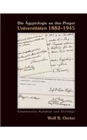 Die Ägyptologie an Den Prager Universitäten 1882-1945