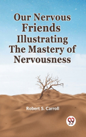 Our Nervous Friends Illustrating The Mastery Of Nervousness
