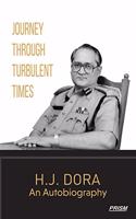 Journey Through Turbulent Times - H J Dora an Autobiography