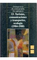 Antologia de La Planeacion En Mexico, 13. Turismo, Comunicaciones y Transportes, Ecologia (1984-1988): (Antologia de la Planeacion en Mexico)