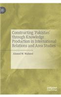 Constructing 'Pakistan' Through Knowledge Production in International Relations and Area Studies