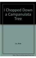 I Chopped Down a Campanulata Tree