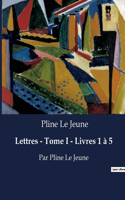 Lettres - Tome I - Livres 1 à 5