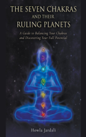 The Seven Chakras And Their Ruling Planets, A Guide to Balancing Your Chakras and Discovering Your Full Potential