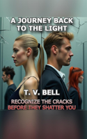A Journey Back to the Light: Recognize the Cracks Before They Shatter You - There's Always a Way Out