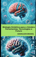 Biologia Sintética para o Cérebro Ferramentas, Tecnologias e Futuro