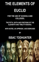 Elements of Euclid for the Use of Schools and Colleges; the Fifth, Sixth Books