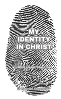 My Identity in Christ: Who I am and What I have