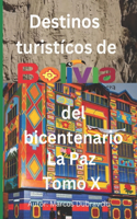 Destinos turisticos de Bolivia del bicentenario La Paz Tomo X: La Paz Tomo X(Destinos Turisticos de Bolivia del Bicentenario)