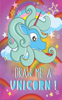 Draw me a unicorn: A step by step method to learn how to draw unicorns for kids age 5 to 12