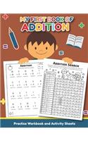 My First Book of Addition Practice Workbook and Activity Sheets: Over 20 Fun Designs For Boys And Girls - Educational Worksheets, Preschool, PreK, Kinder Ages 3 and up