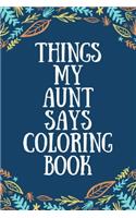Things My Aunt Says Coloring Book: Silly, Clean Swear Word Coloring Book; Coloring Book Gift for Aunts