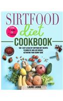Sirtfood Diet Cookbook: 100+ Easy & Healthy Sirtfood Diet Recipes to Burn Fat and Lose Weight, Activating Your Skinny Gene