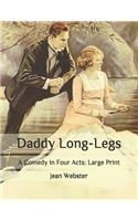 Daddy Long-Legs: A Comedy in Four Acts: Large Print