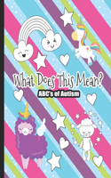 What Does This Mean? The ABC's of Autism: Unicorn Themed Coloring Book for Kids. Communication Tool for Parents & Children
