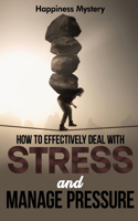 How To Effectively Deal With Stress, and Manage Pressure