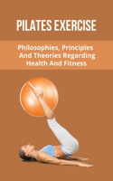 Pilates Exercise: Philosophies, Principles, And Theories Regarding Health And Fitness: Pilates Full Body Workout For Beginners