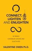 Connect, Lighten and Enlighten: 46 Trance Channeled Lessons and 10 Activities