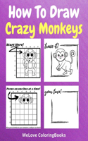 How To Draw Crazy Monkeys: A Step by Step Drawing and Activity Book for Kids to Learn to Draw Monkeys