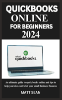 Quickbook Online for Beginners 2024: An ultimate guide to quick books online and tips to help you take control of your small business finances