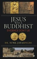 Jesus Was a Buddhist : Evidence Don't Lie