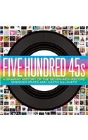 Five Hundred 45s: A Graphic History of the Seven-Inch Record