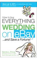 How to Buy Everything for Your Wedding on Ebay . . . and Save a Fortune!