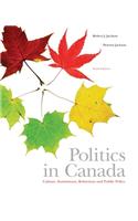 Politics in Canada: Culture, Institutions, Behaviour and Public Policy