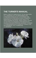 The Turner's Manual; Being a Complete Translation of the Valuable Work of L.E. Bergeron, with the Improvements and Alterations Introduced Up to the Pr